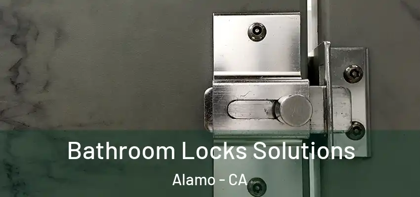  Bathroom Locks Solutions Alamo - CA