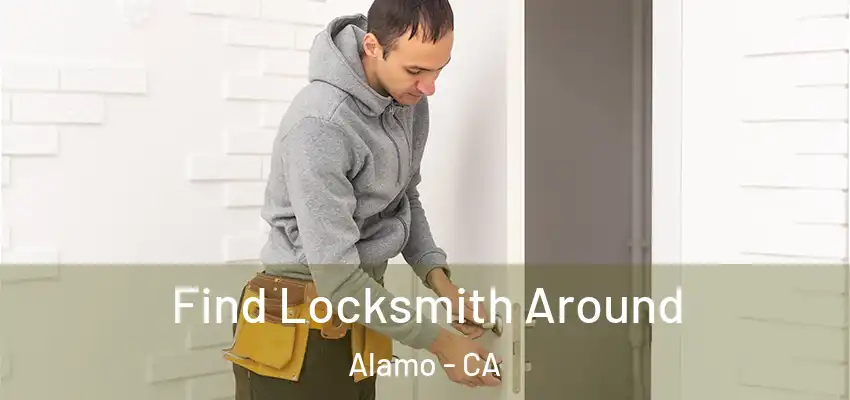  Find Locksmith Around Alamo - CA
