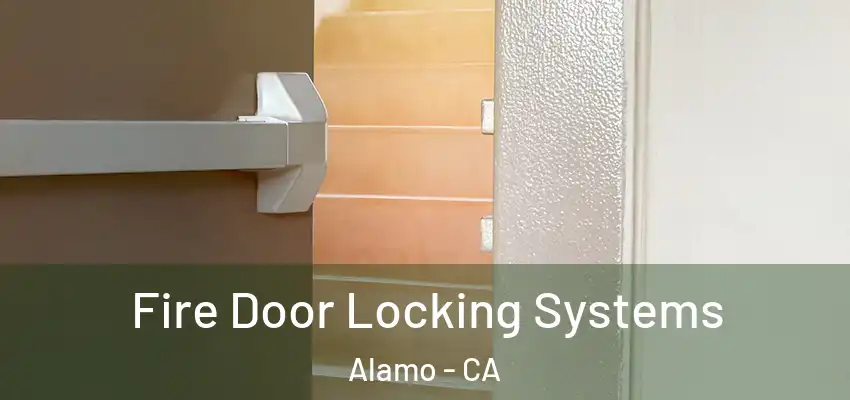  Fire Door Locking Systems Alamo - CA