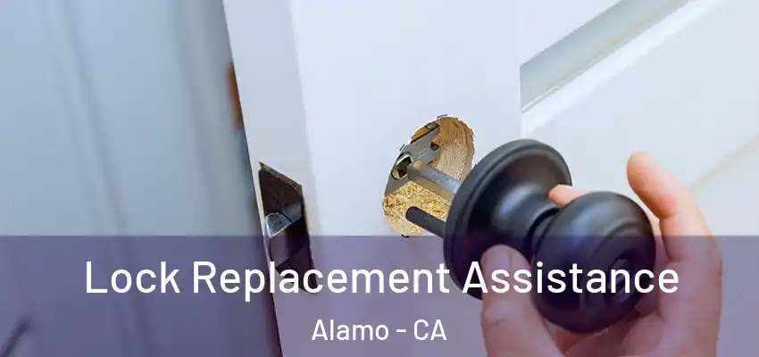  Lock Replacement Assistance Alamo - CA